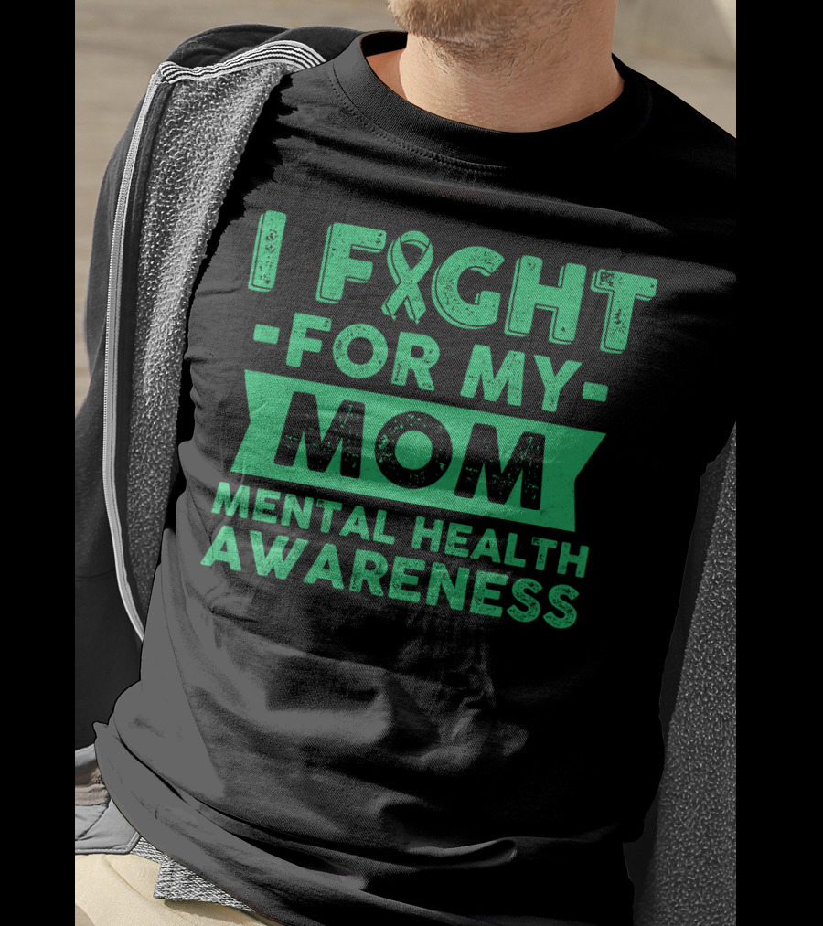 I Fight For My Mom Mental Health Awareness T-Shirt