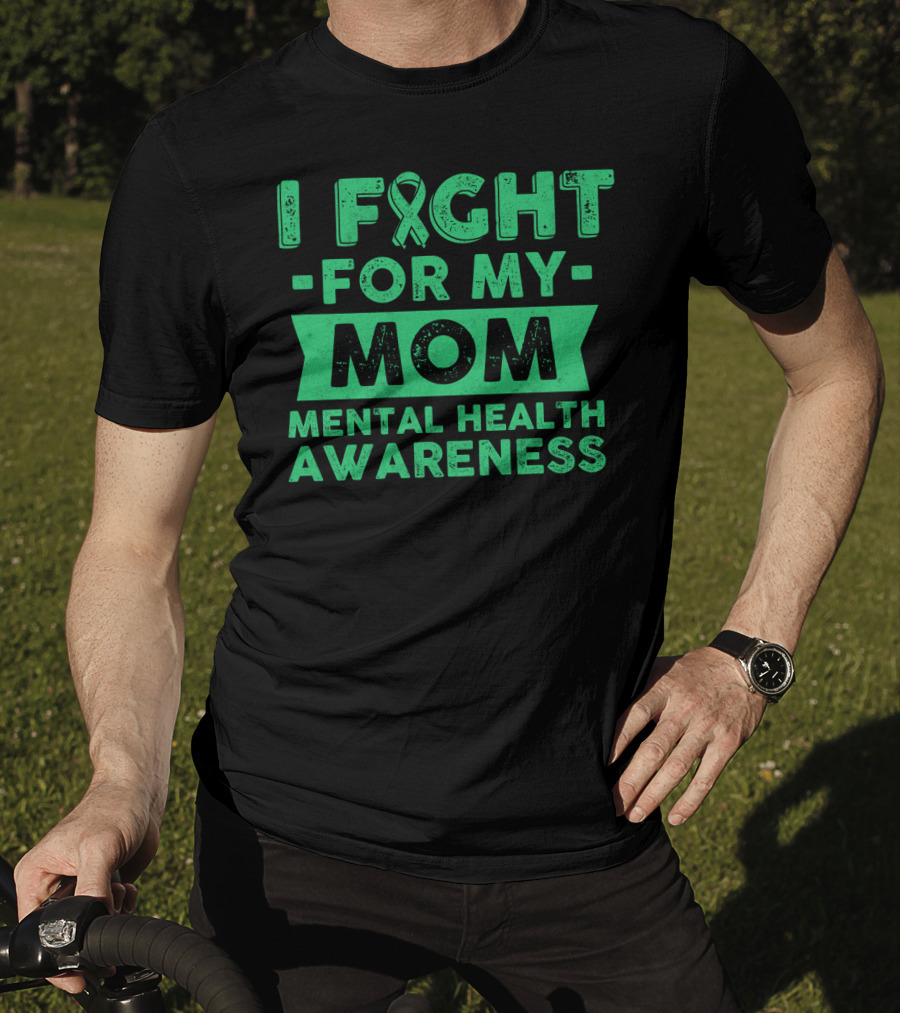 I Fight For My Mom Mental Health Awareness T-Shirt