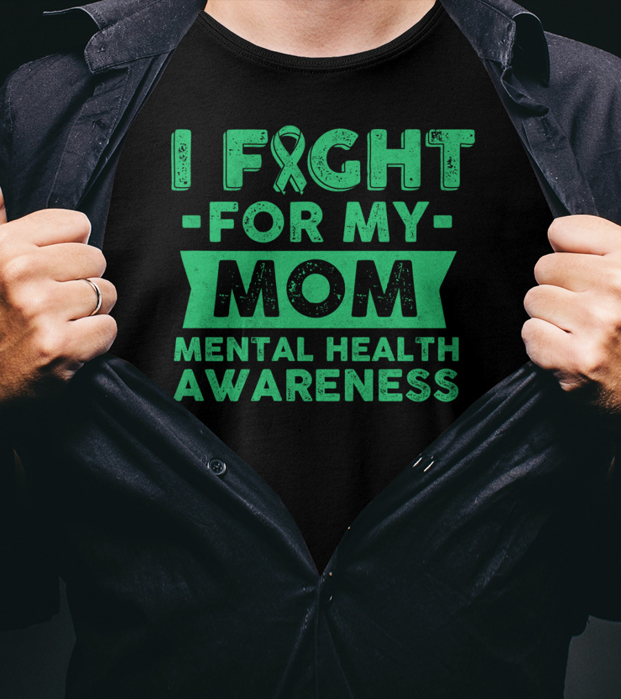 I Fight For My Mom Mental Health Awareness T-Shirt