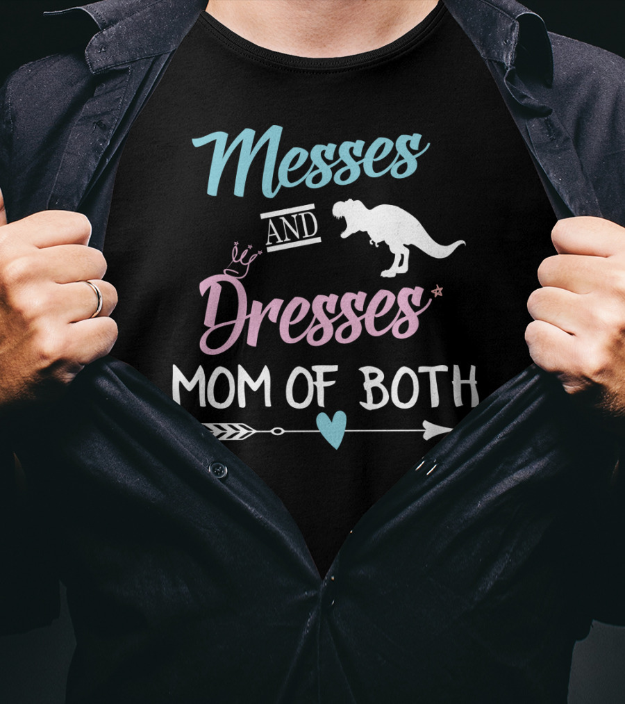 Messes And Dresses Mom Of Both Funny Dinosaur Crown Heart Arrow T-Shirt