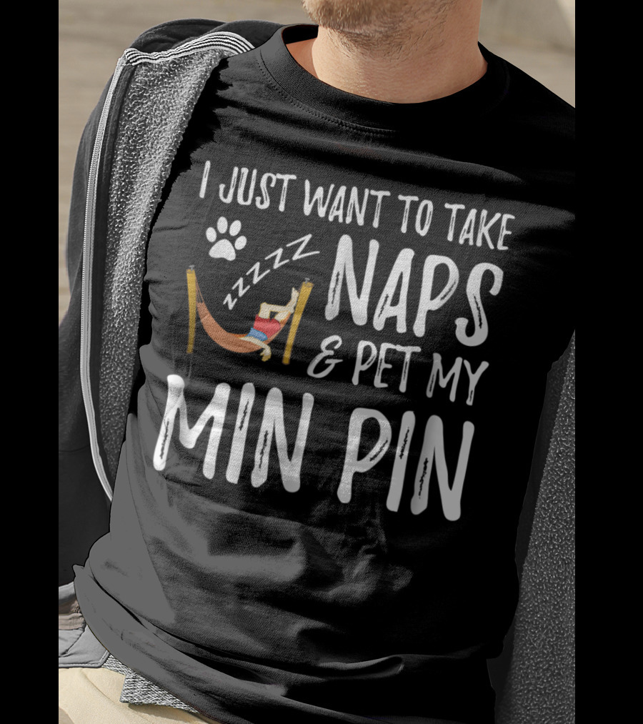 I Just Want To Take Naps And Pet My Min Pin Zzzz Paw Prints T-Shirt