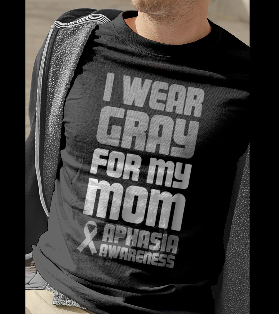 I Wear Gray For My Mom Aphasia Awareness T-Shirt