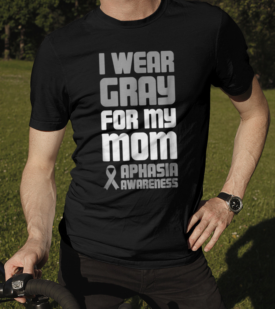 I Wear Gray For My Mom Aphasia Awareness T-Shirt