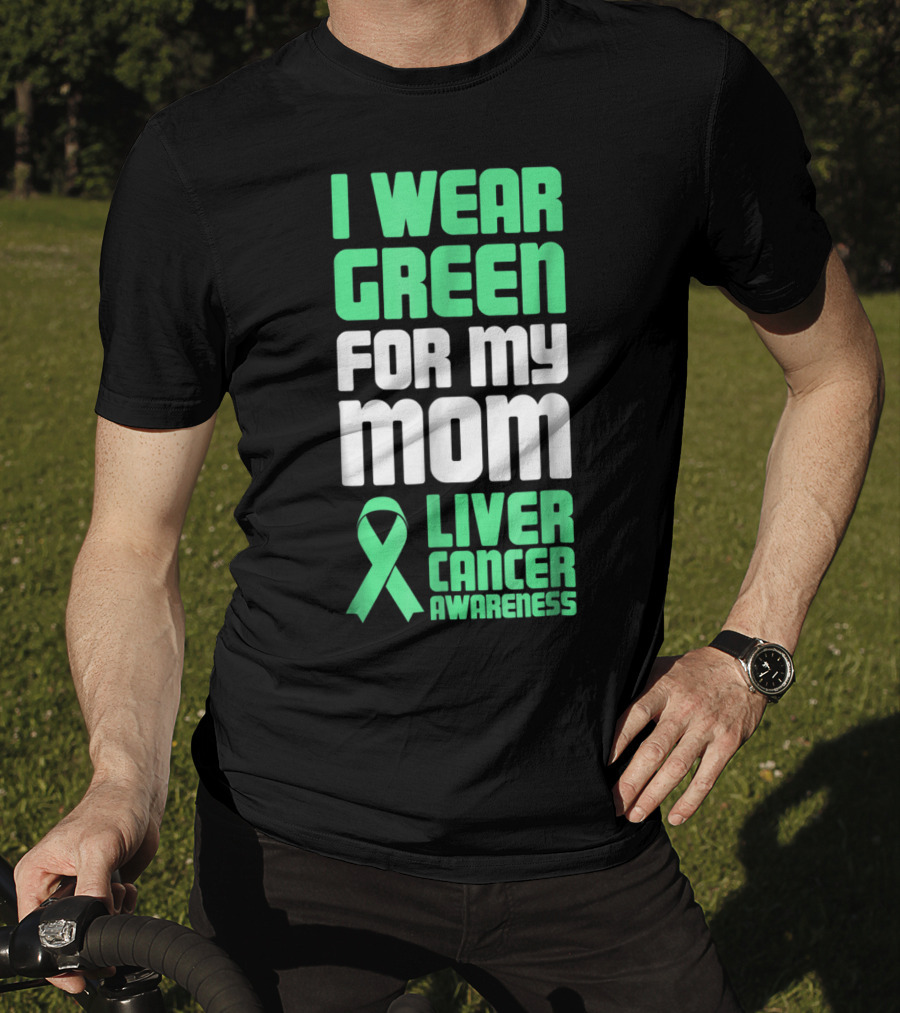 I Wear Green For My Mom Liver Cancer Awareness T-Shirt