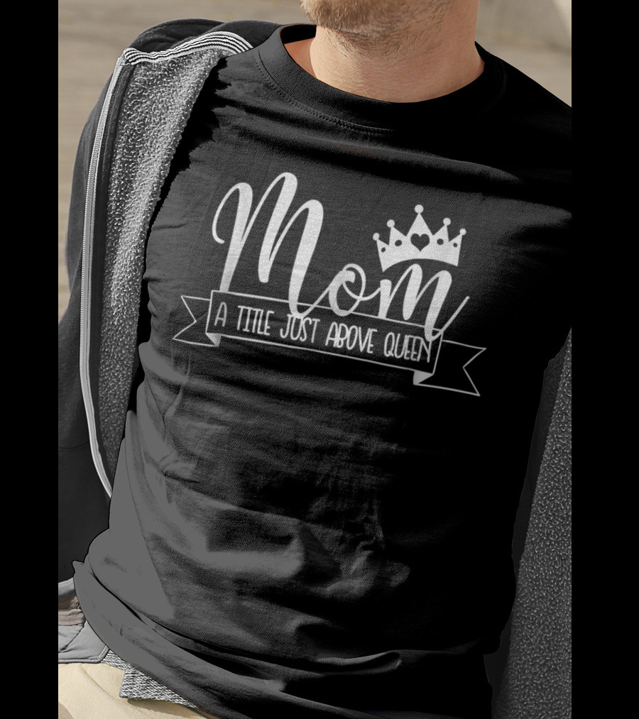 Mom A Title Just Above Queen Crown Banner T-Shirt