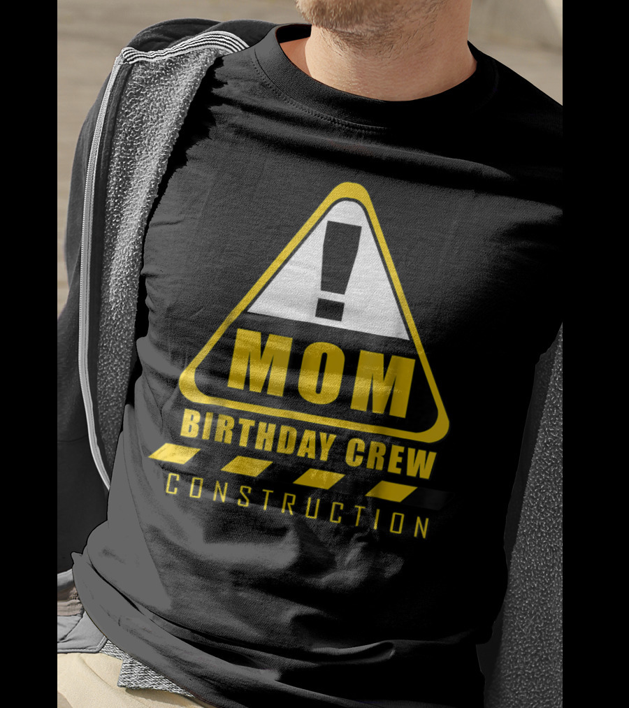 Mom Birthday Crew Construction Warning Sign T-Shirt