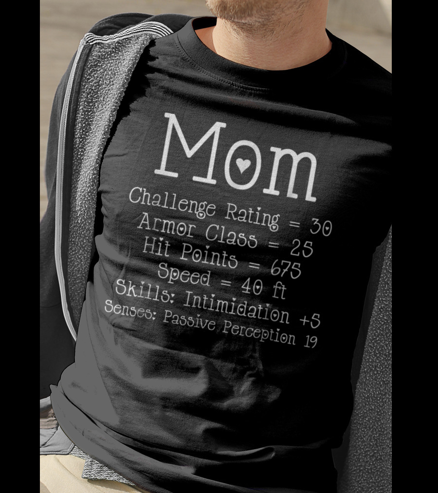 Mom Challenge Rating 30 Armor Class 25 Hit Points 675 Speed 40 Skills Intimidation T-Shirt