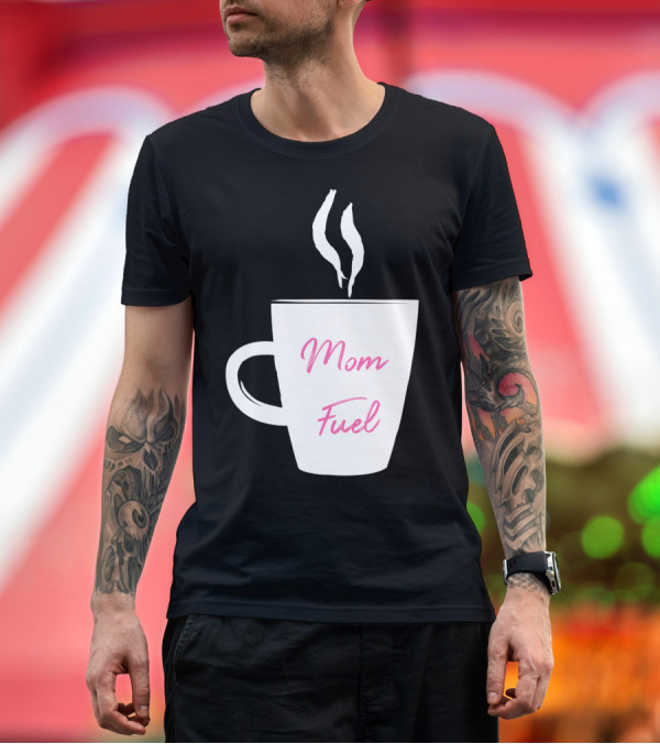 Premium T-Shirt: Mom Fuel Coffee Cup Funny T-Shirt Mom Fuel Coffee Cup Funny T-Shirt