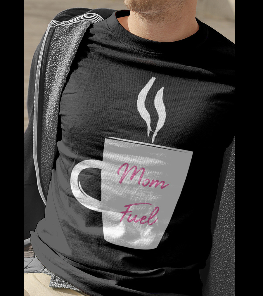 Mom Fuel Coffee Cup Funny T-Shirt