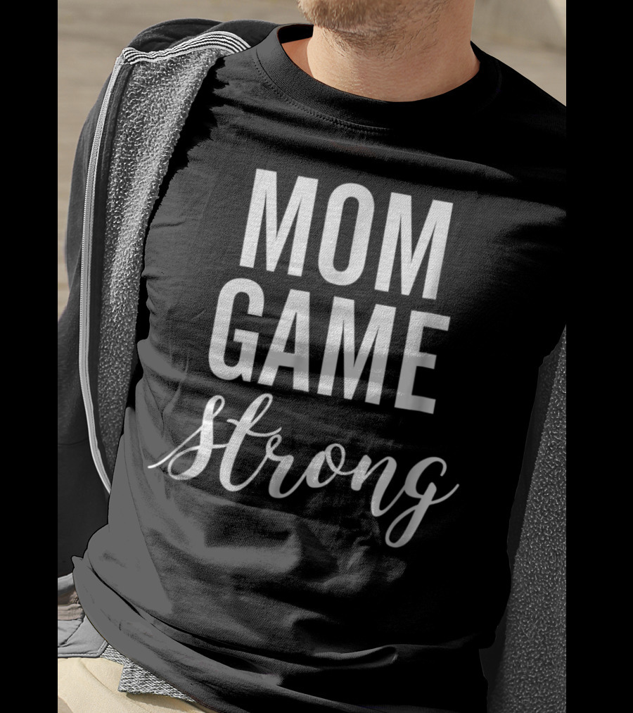 Mom Game Strong T-Shirt