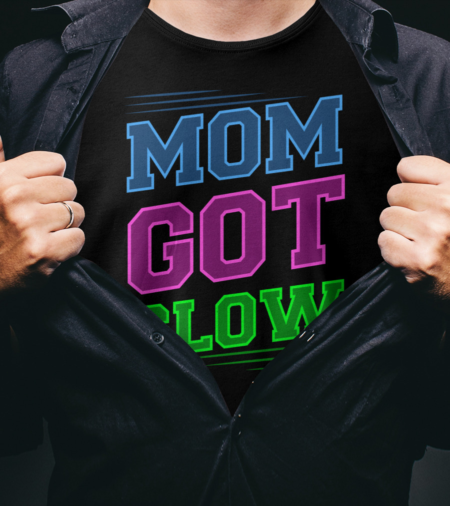 Mom Got Glow Rave Party Neon Mother Birthday T-Shirt