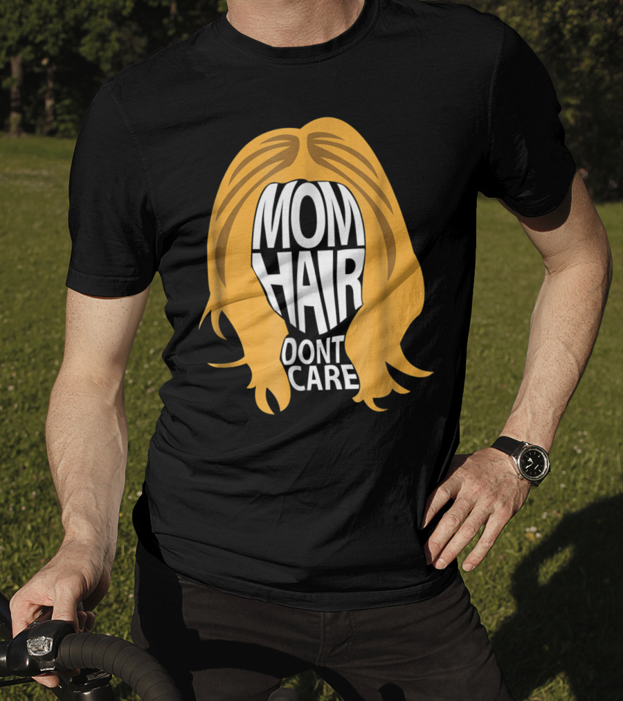 Mom Hair Dont Care Graphic With Blonde Hair T-Shirt