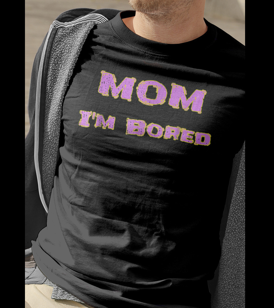 MOM I'M BORED S48 T-Shirt