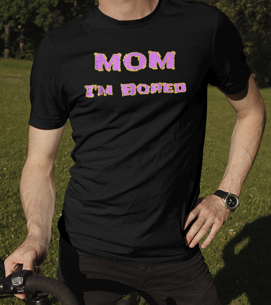 MOM I'M BORED S48 T-Shirt