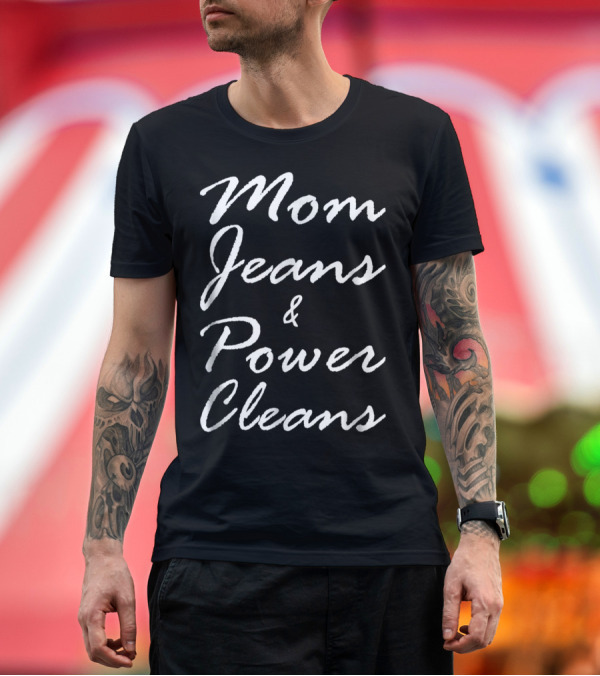 Premium T-Shirt: Mom Jeans and Power Cleans Fitness Fun for Stylish Moms T-Shirt Mom Jeans and Power Cleans Fitness Fun for Stylish Moms T-Shirt