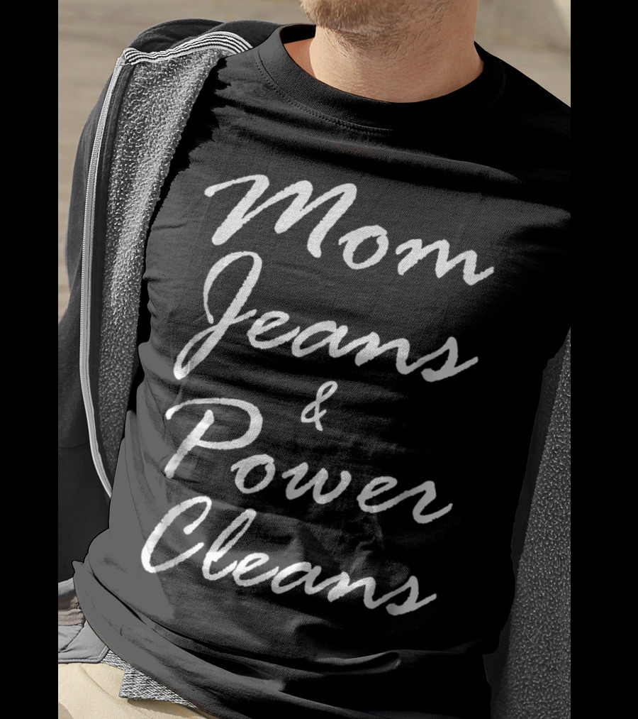 Mom Jeans And Power Cleans Fitness Fun For Stylish Moms T-Shirt