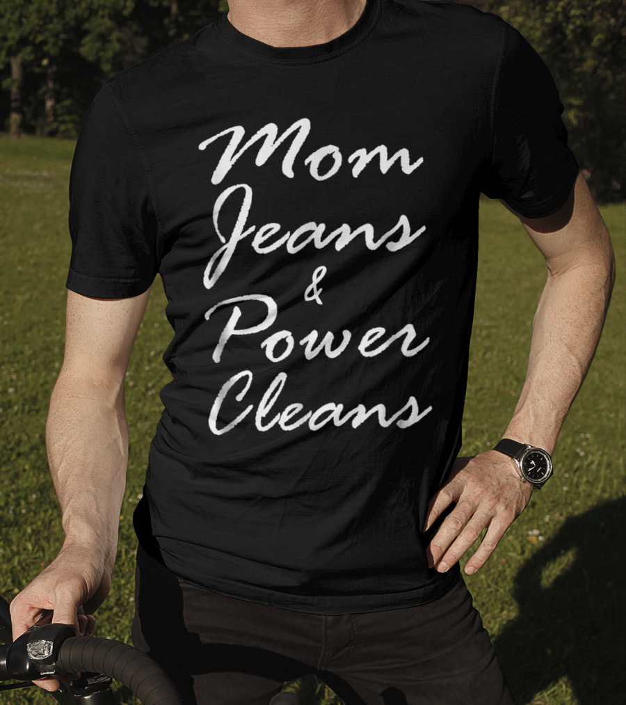 Mom Jeans And Power Cleans Fitness Fun For Stylish Moms T-Shirt