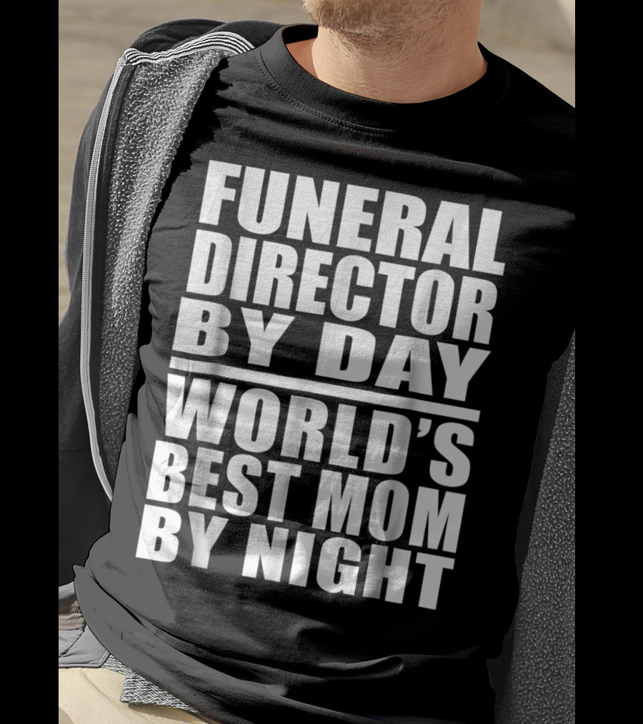 Funeral Director By Day World's Best Mom By Night T-Shirt