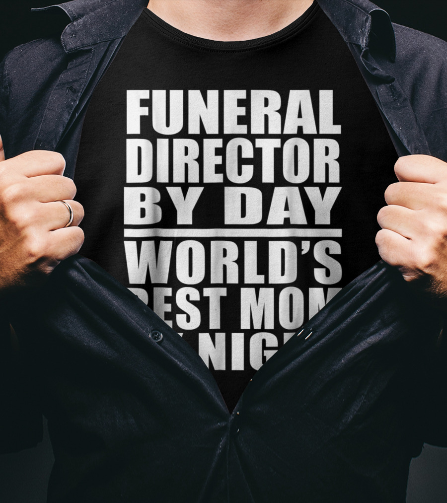 Funeral Director By Day World's Best Mom By Night T-Shirt