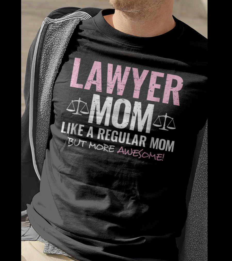 Lawyer Mom Like A Regular Mom But More Awesome Scales Of Justice T-Shirt