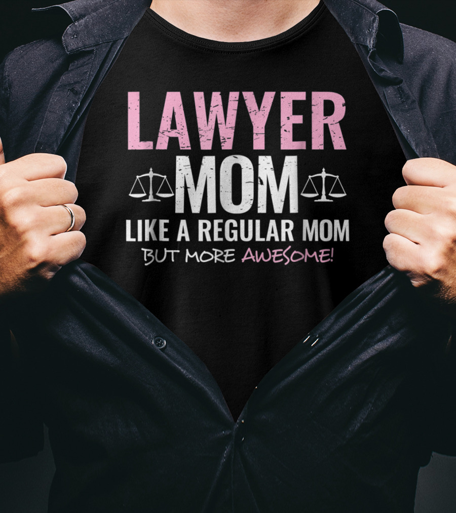 Lawyer Mom Like A Regular Mom But More Awesome Scales Of Justice T-Shirt