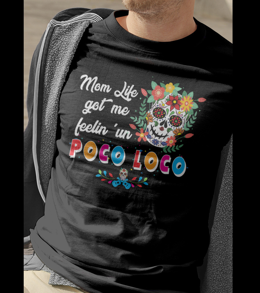 Mom Life Got Me Feelin' Un Poco Loco Skull Floral T-Shirt
