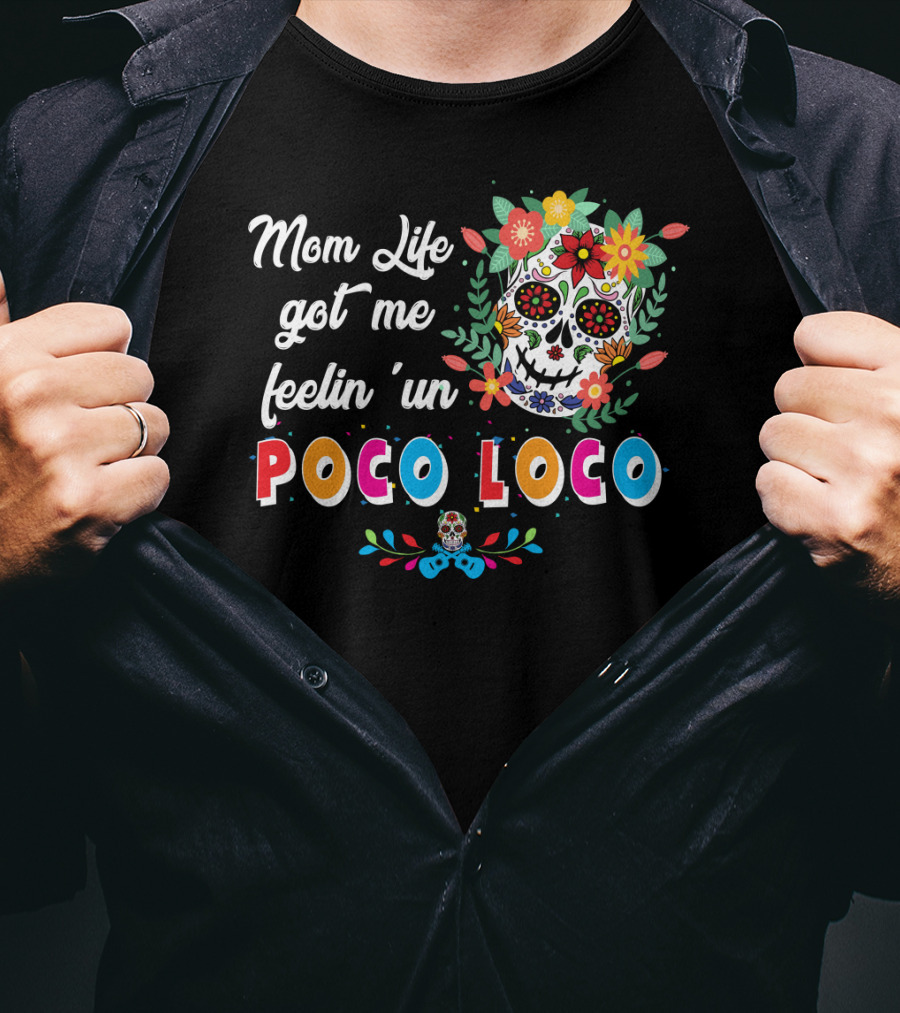 Mom Life Got Me Feelin' Un Poco Loco Skull Floral T-Shirt