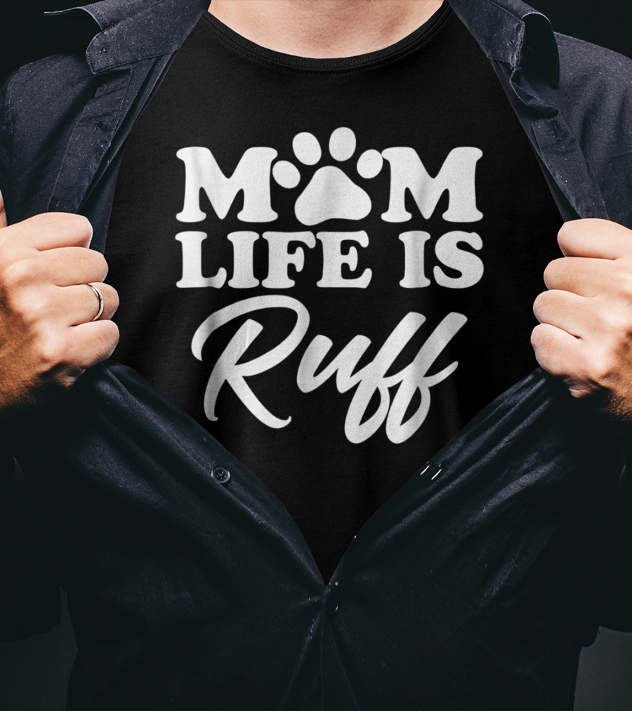 Mom Life Is Ruff Bold Rounded Font Dark87 Paw Prints T-Shirt