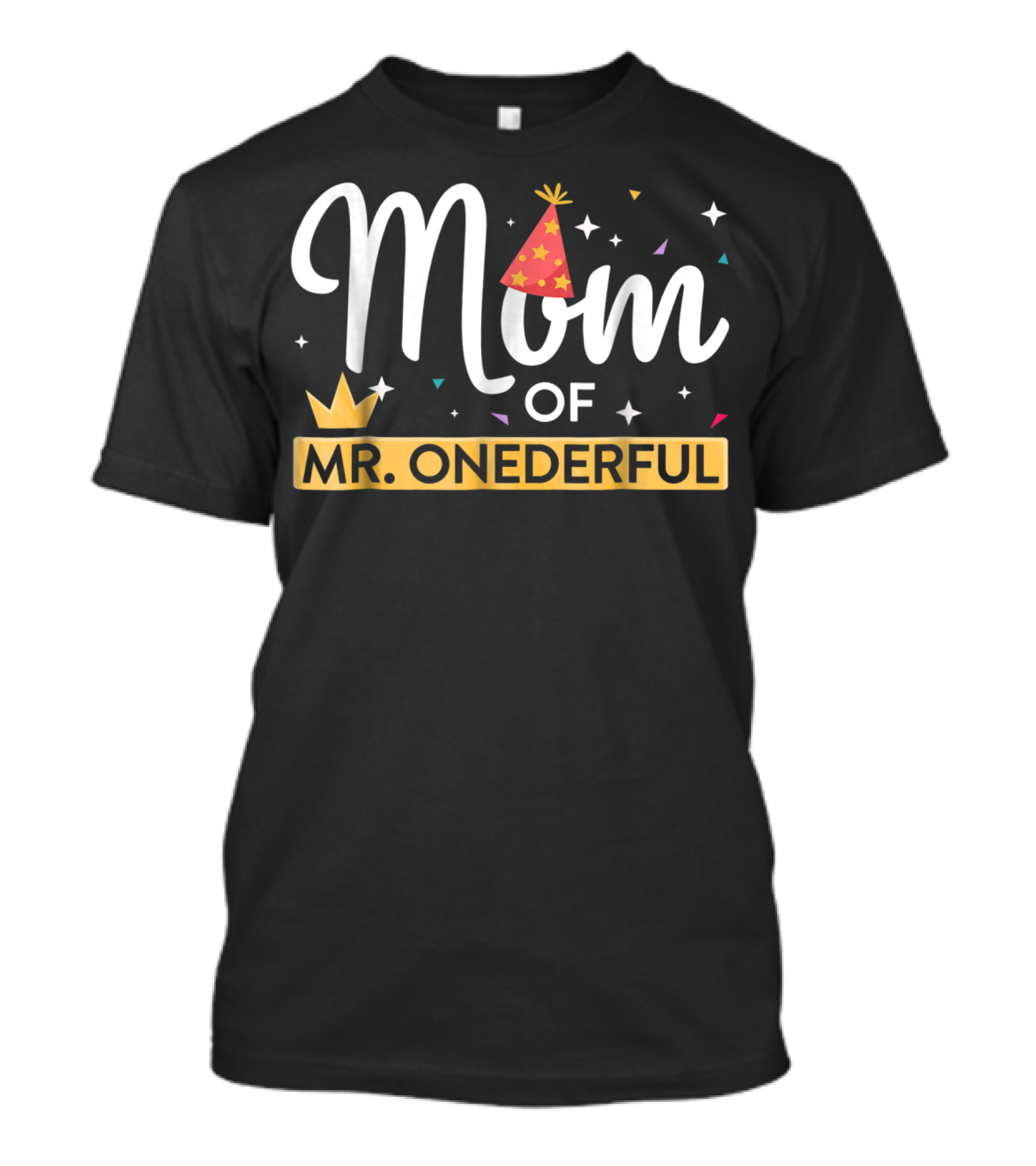 Mom Of Mr. Onederful First Birthday Party Hat And Crown Confetti T-Shirt