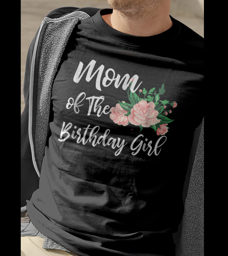Mom Of The Birthday Girl Floral T-Shirt