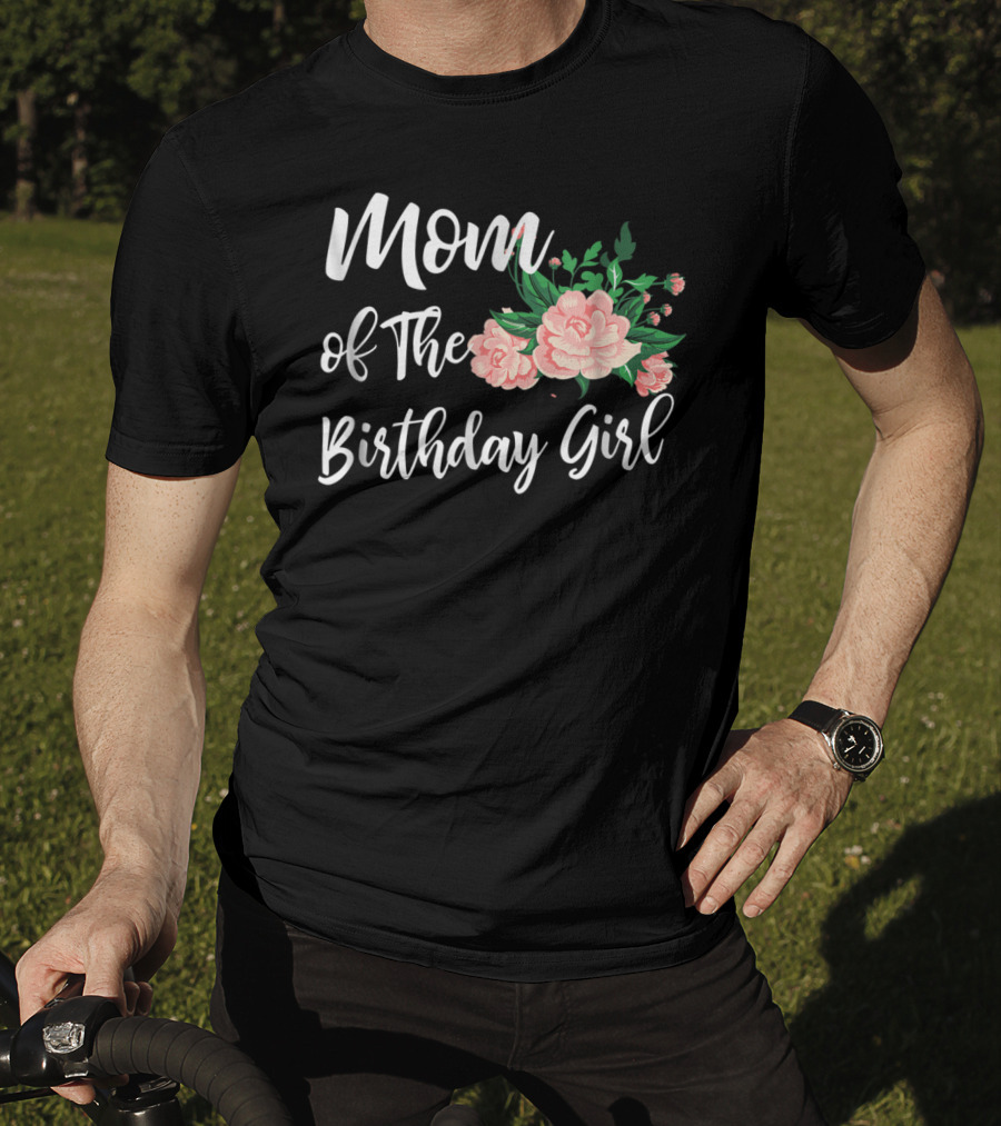 Mom Of The Birthday Girl Floral T-Shirt