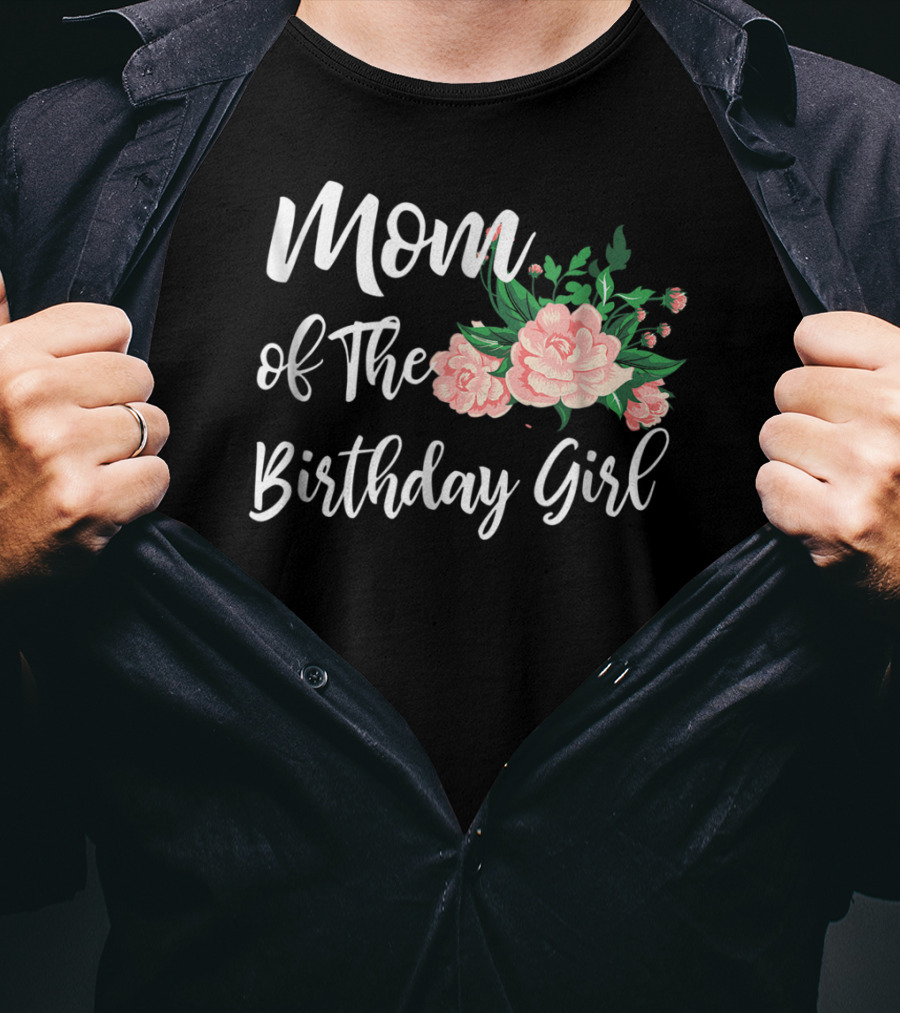 Mom Of The Birthday Girl Floral T-Shirt