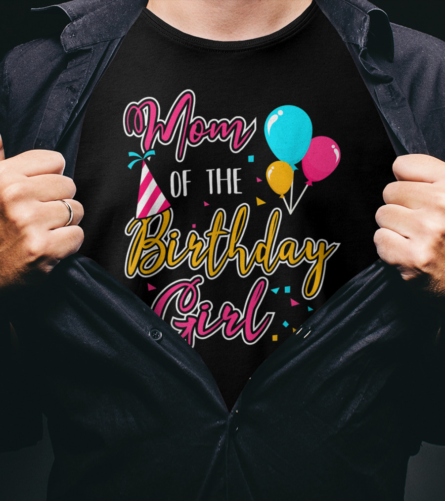Mom Of The Birthday Girl With Balloons And Party Hat Celebration Theme 21 T-Shirt