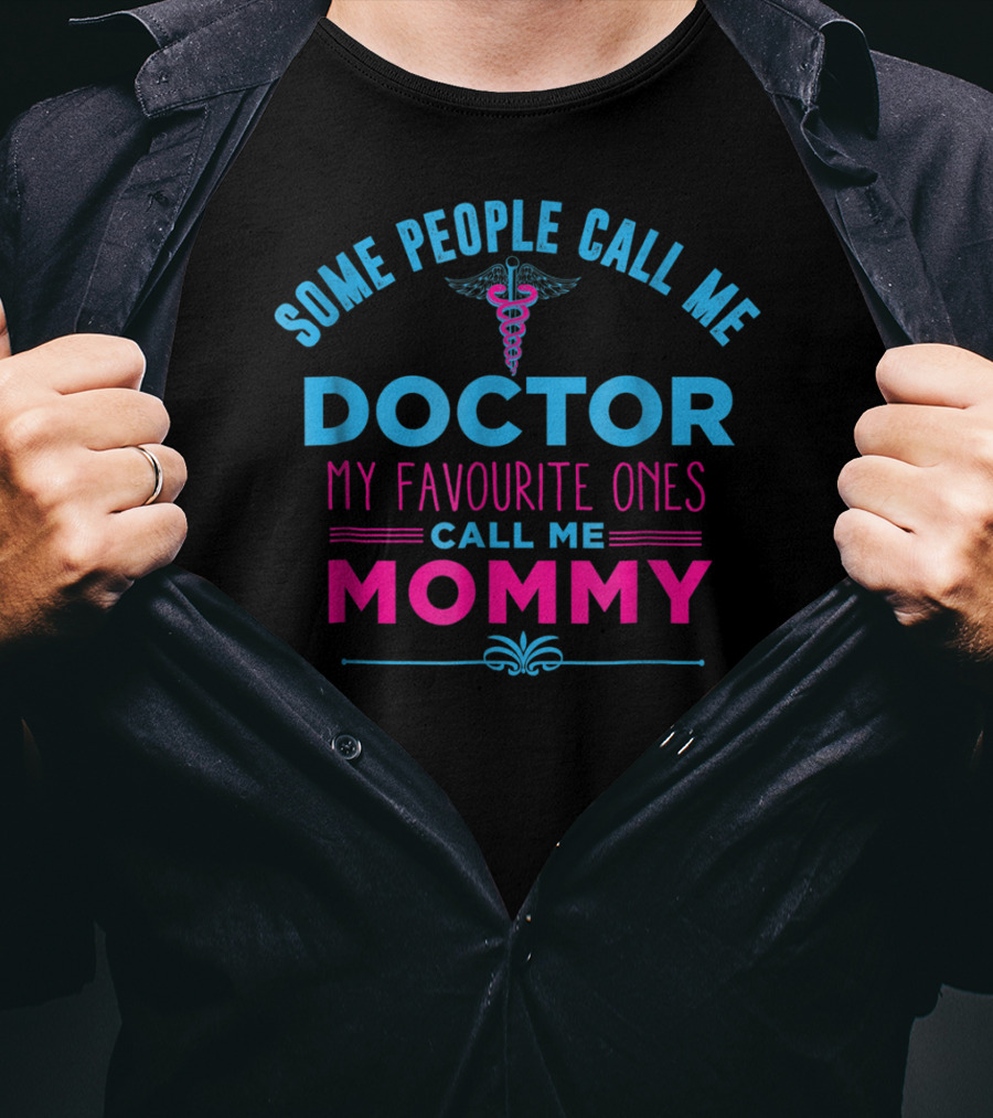 Some People Call Me Doctor My Favourite Ones Call Me Mommy T-Shirt