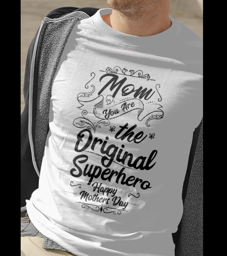 Mom You Are The Original Superhero Happy Mothers Day T-Shirt