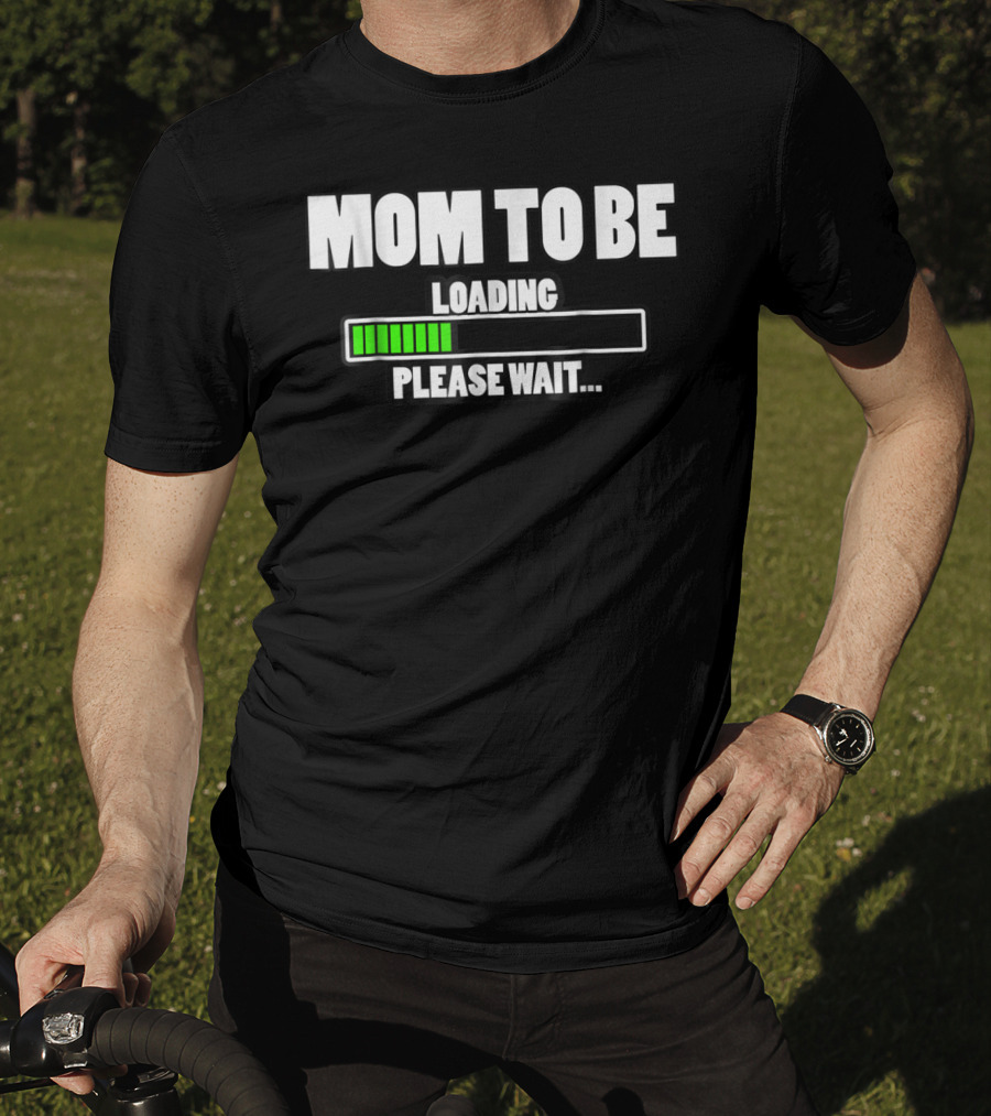 Mom To Be Loading Please Wait T-Shirt