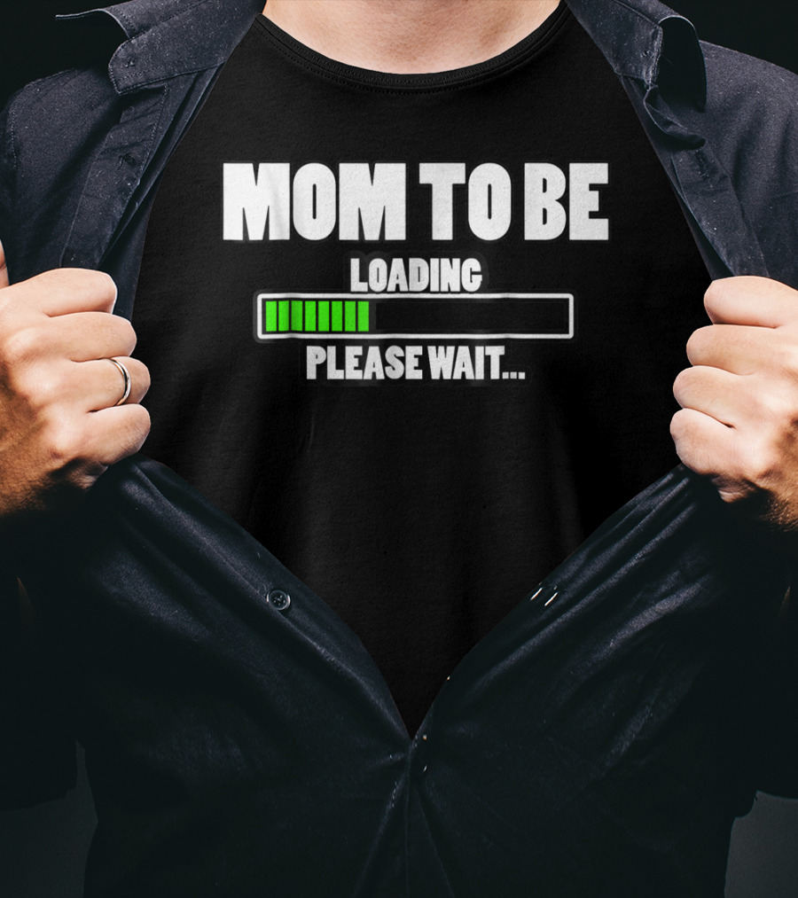 Mom To Be Loading Please Wait T-Shirt