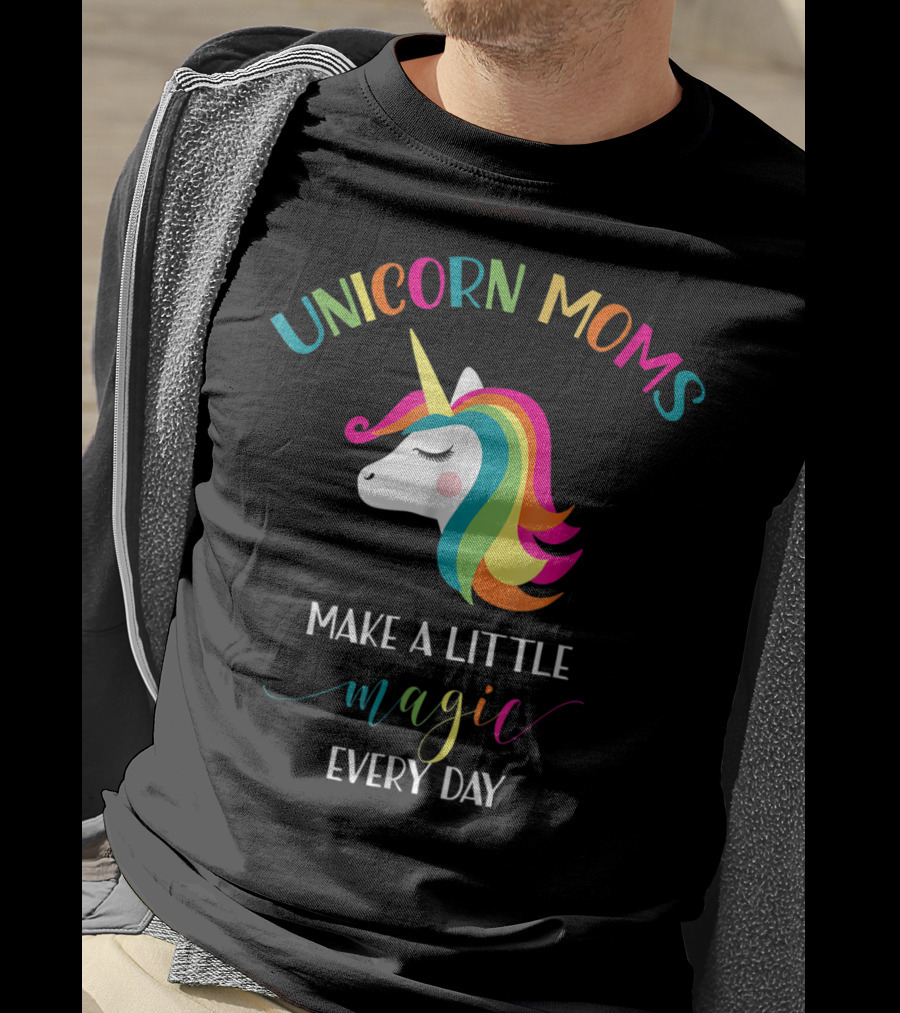 Unicorn Moms Make A Little Magic Every Day Rainbow Unicorn T-Shirt