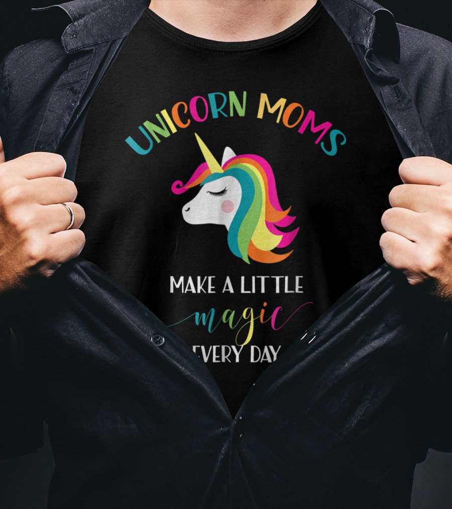 Unicorn Moms Make A Little Magic Every Day Rainbow Unicorn T-Shirt
