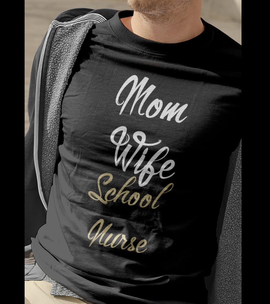 Mom Wife School Nurse Mom Wife School Nurse Idea T-Shirt