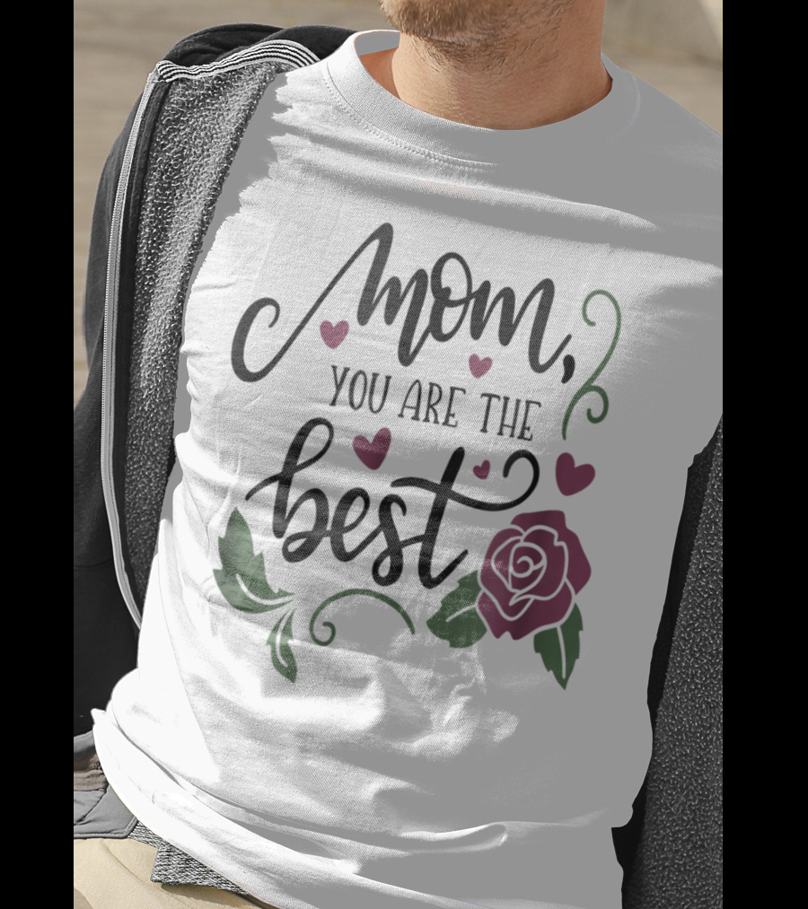 Mom You Are The Best With Girly Rose And Hearts Floral T-Shirt