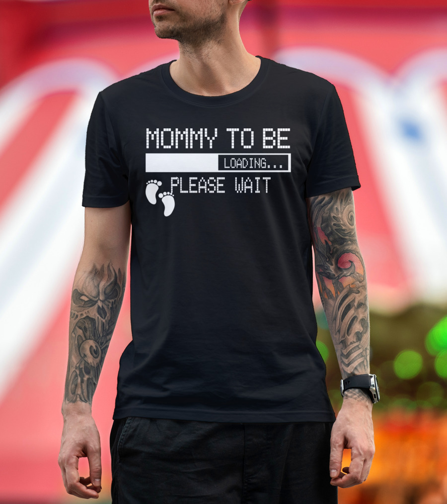 Mommy To Be Loading Please Wait Baby Feet Humorous Pregnancy Announcement T-Shirt