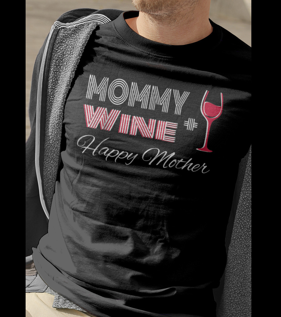 Mommy Wine Happy Mother Wine Glass T-Shirt