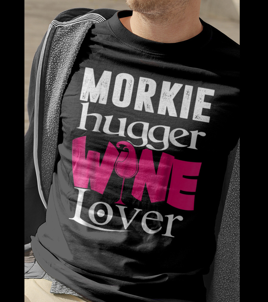 Morkie Hugger Wine Lover T-Shirt