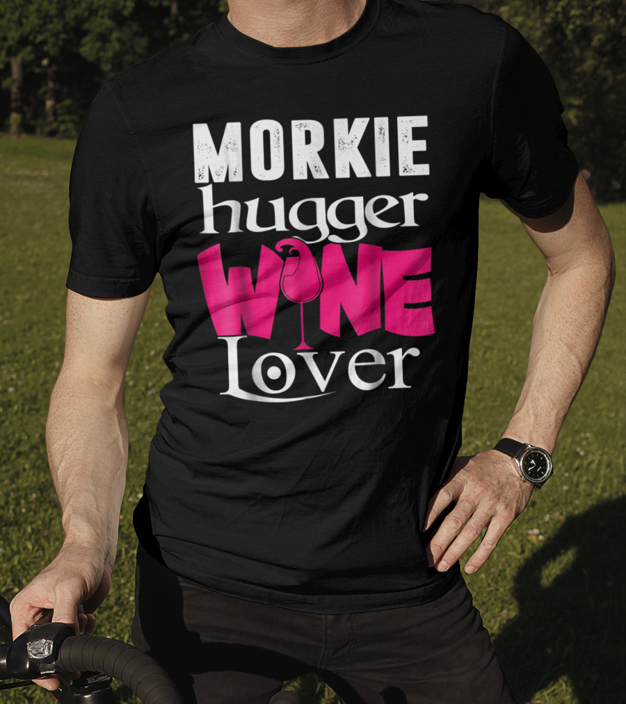 Morkie Hugger Wine Lover T-Shirt