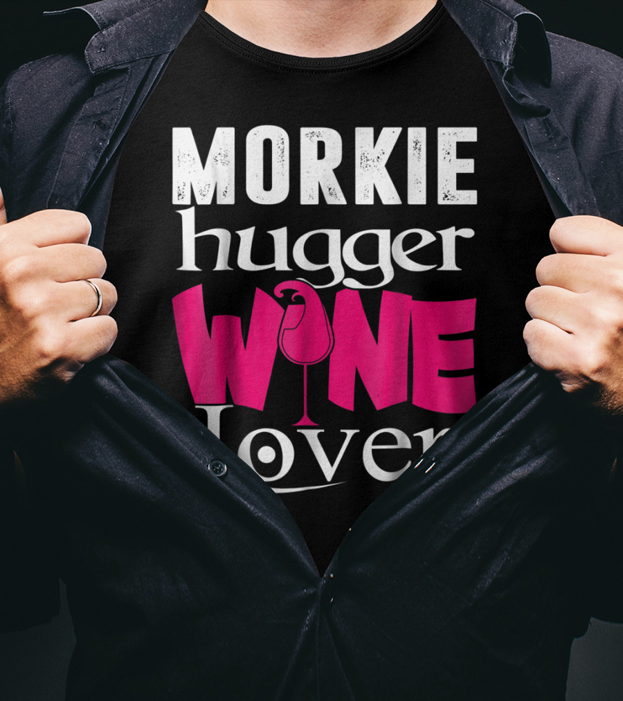 Morkie Hugger Wine Lover T-Shirt