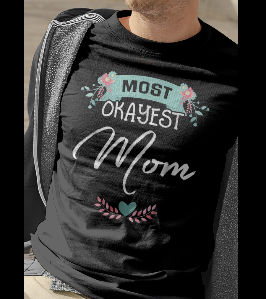 Most Okayest Mom Floral Heart T-Shirt
