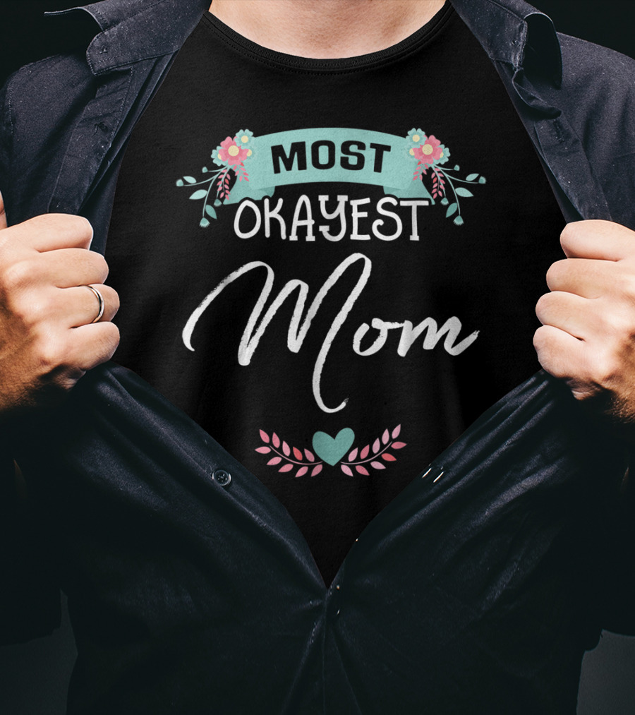 Most Okayest Mom Floral Heart T-Shirt