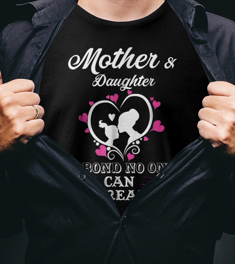 Mother And Daughter A Bond No One Can Break T-Shirt