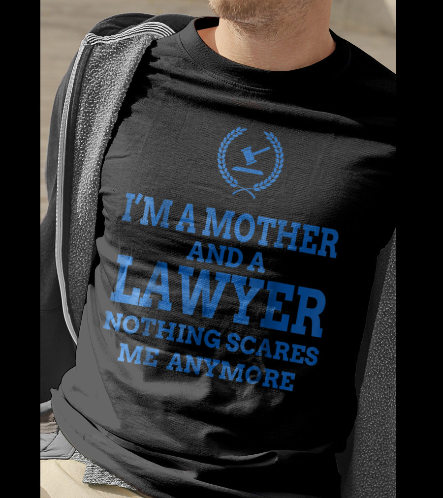 I'm A Mother And A Lawyer Nothing Scares Me Anymore T-Shirt